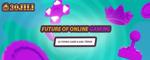 Future of Online Gaming: Jili Fishing Game & 30jili Trends